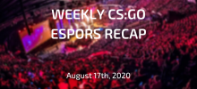 Weekly CS:GO Esports Recap | August 17th, 2020